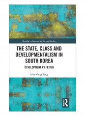 The State, Class And Developmentalism In South Korea Hardcover 1st Edition