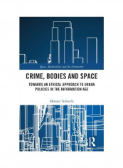Crime, Bodies And Space: Towards An Ethical Approach To Urban Policies In The Information Age Hardcover English by Miriam Tedeschi