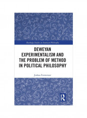 Deweyan Experimentalism And The Problem Of Method In Political Philosophy Hardcover
