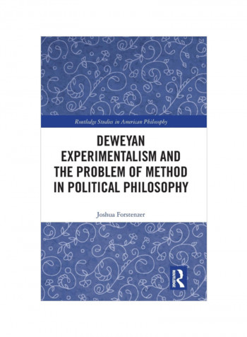 Deweyan Experimentalism And The Problem Of Method In Political Philosophy Hardcover