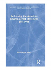 Rethinking the American Environmental Movement Post-1945 Hardcover