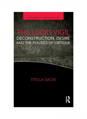 The Lucid Vigil: Deconstruction, Desire And The Politics Of Critique Hardcover