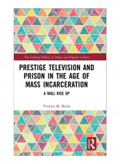 Prestige Television And Prison In The Age Of Mass Incarceration Hardcover 1st Edition