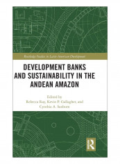 Development Banks And Sustainability In The Andean Amazon Hardcover 1st Edition