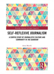 Self-Reflexive Journalism: A Corpus Study Of Journalistic Culture And Community In The Guardian Hardcover