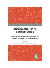 DIS/Organization As Communication: Exploring The Disordering, Disruptive And Chaotic Properties Of Communication Hardcover English