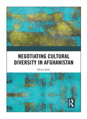 Negotiating Cultural Diversity In Afghanistan Hardcover 1st Edition