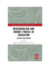 Neoliberalism And Market Forces In Education: Lessons From Sweden Hardcover English by Magnus Dahlstedt