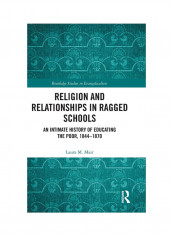 Religion And Relationships In Ragged Schools: An Intimate History Of Educating The Poor, 1844-1870 Hardcover English by Laura M. Mair