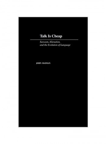 Talk Is Cheap : Sarcasm, Alienation, And Evolution Of Language Hardcover