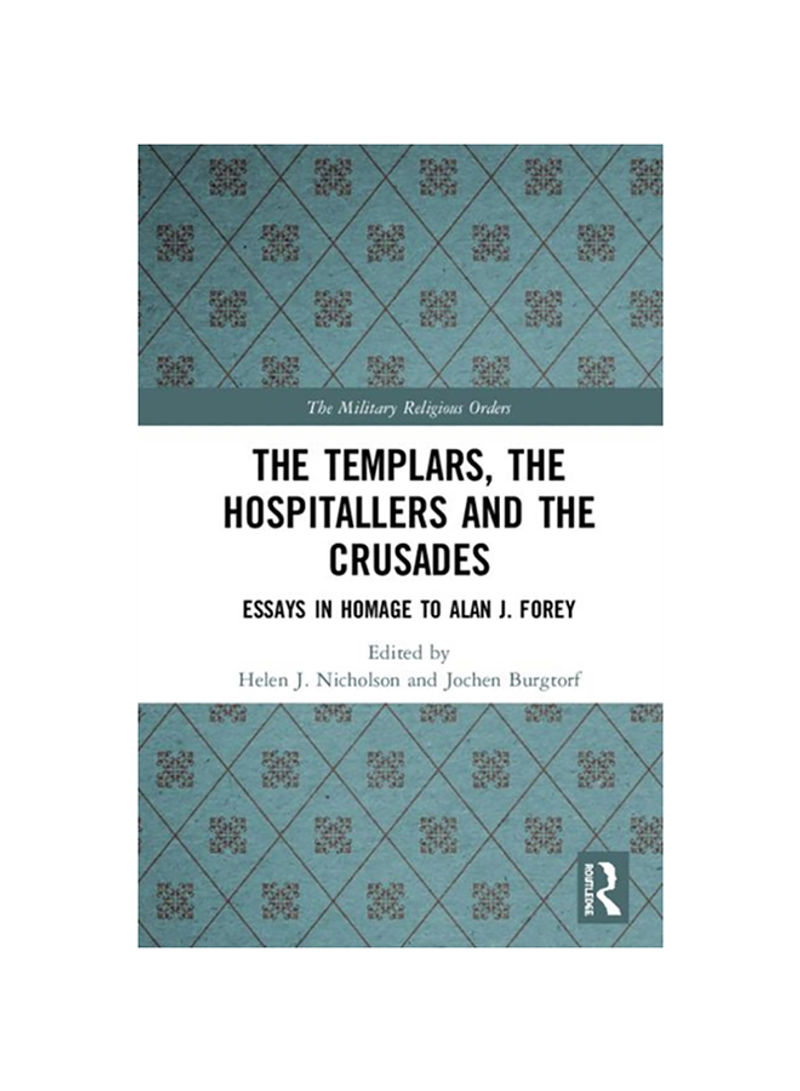 The Templars, The Hospitallers And The Crusades: Essays In Homage To Alan J. Forey Hardcover