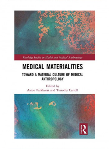 Medical Materialities: Toward A Material Culture Of Medical Anthropology Hardcover 1