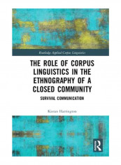 The Role Of Corpus Linguistics In The Ethnography Of A Closed Community : Survival Communication Hardcover