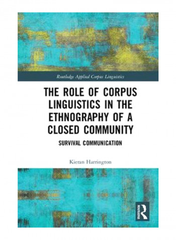 The Role Of Corpus Linguistics In The Ethnography Of A Closed Community : Survival Communication Hardcover