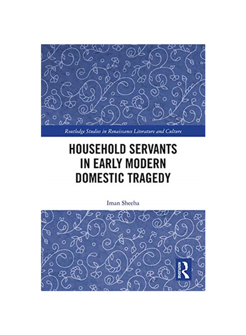 Household Servants In Early Modern Domestic Tragedy Hardcover