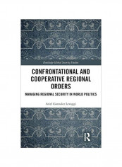 Confrontational And Cooperative Regional Orders: Managing Regional Security In World Politics Hardcover