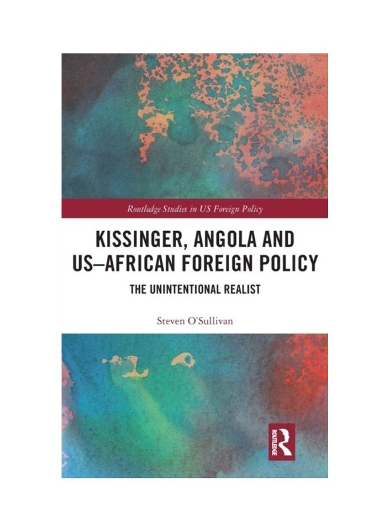 Kissinger, Angola And US-African Foreign Policy: The Unintentional Realist Hardcover English by Steven O'Sullivan - 2019