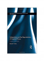Subjectivity And The Reproduction Of Imperial Power: Empire's Individuals Hardcover