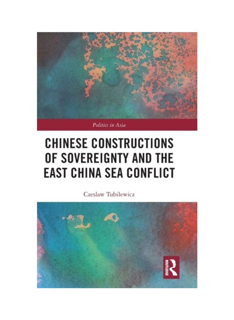 Chinese Constructions Of Sovereignty And The East China Sea Conflict Hardcover English by Czeslaw Tubilewicz