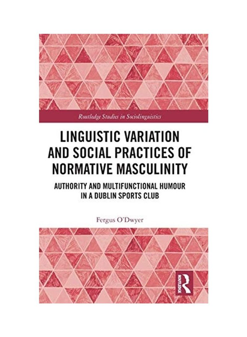 Linguistic Variation and Social Practices of Normative Masculinity Hardcover English by Fergus O'Dwyer