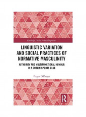 Linguistic Variation and Social Practices of Normative Masculinity غلاف صلب الإنجليزية by Fergus O'Dwyer