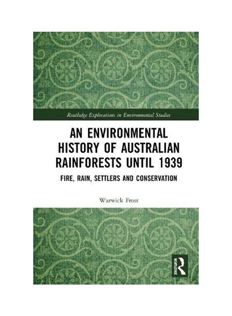 An Environmental History Of Australian Rainforests Until 1939: Fire, Rain, Settlers And Conservation Hardcover