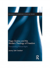 Hugo Grotius And The Modern Theology Of Freedom: Transcending Natural Rights Hardcover