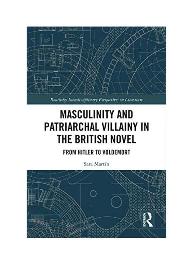 Masculinity and Patriarchal Villainy in the British Novel: From Hitler to Voldemort Hardcover English by Sara Martín