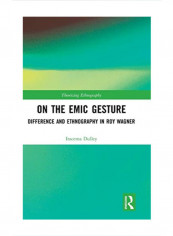 On The Emic Gesture: Difference And Ethnography In Roy Wagner Hardcover 1