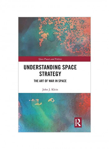 Understanding Space Strategy: The Art Of War In Space Hardcover