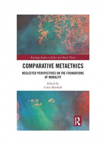 Comparative Metaethics: Neglected Perspectives On The Foundations Of Morality Hardcover English - 2019