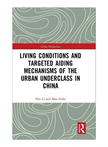 Living Conditions And Targeted Aiding Mechanisms Of The Urban Underclass In China Hardcover 1st Edition