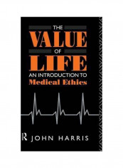 The Value Of Life: An Introduction To Medical Ethics Hardcover
