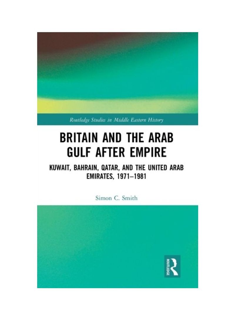 Britain And The Arab Gulf After Empire Hardcover English by Simon C. Smith