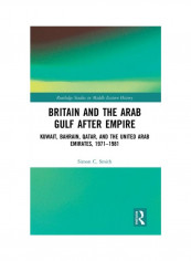 Britain And The Arab Gulf After Empire Hardcover الإنجليزية by Simon C. Smith