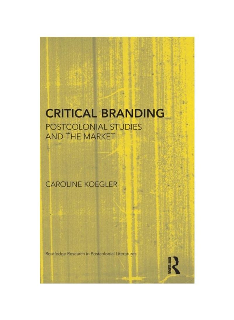Critical Branding: Postcolonial Studies And The Market Hardcover