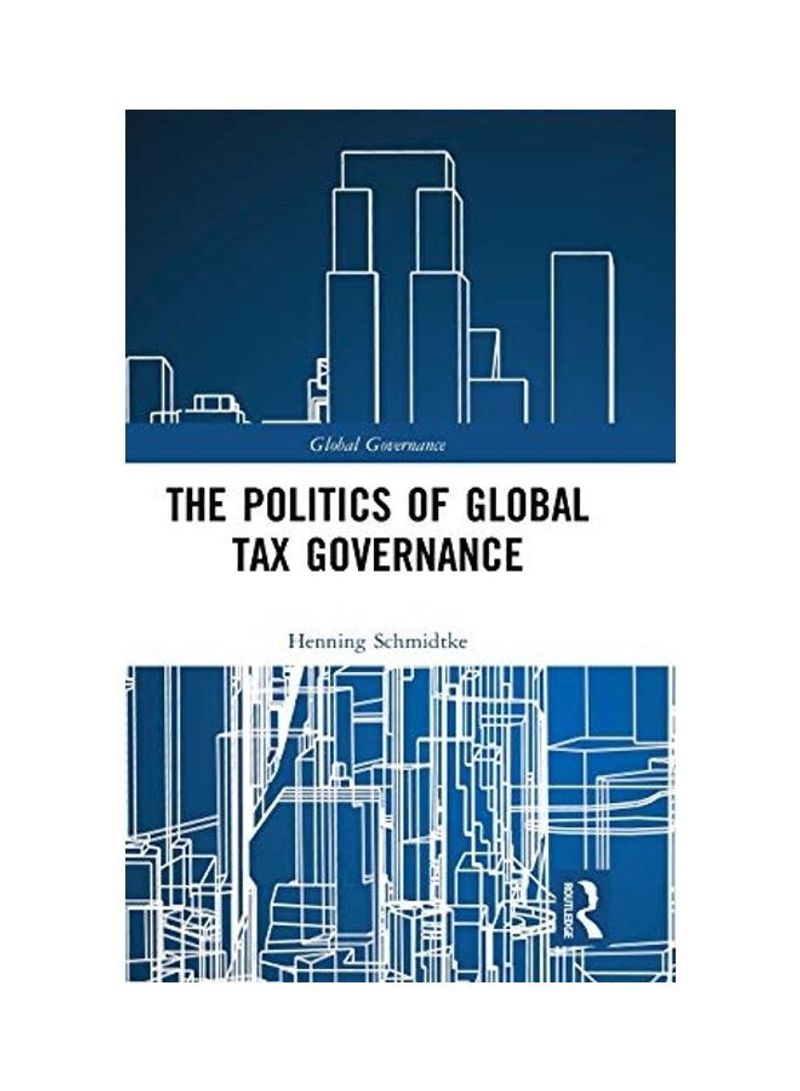 The Politics Of Global Tax Governance Hardcover English by Henning Schmidtke
