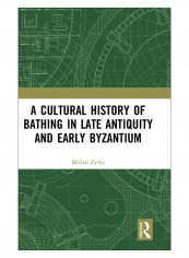 A Cultural History Of Bathing In Late Antiquity And Early Byzantium Hardcover 1st Edition