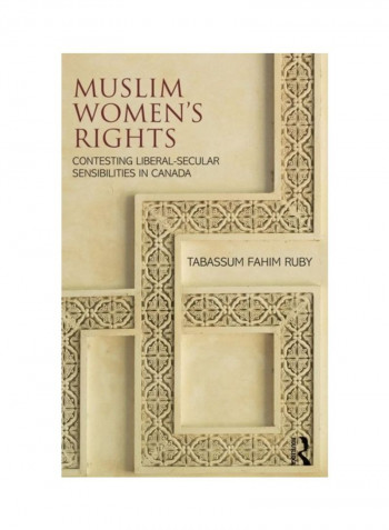Muslim Women's Rights: Contesting Liberal-Secular Sensibilities In Canada Hardcover English by Tabassum Fahim Ruby - 2019