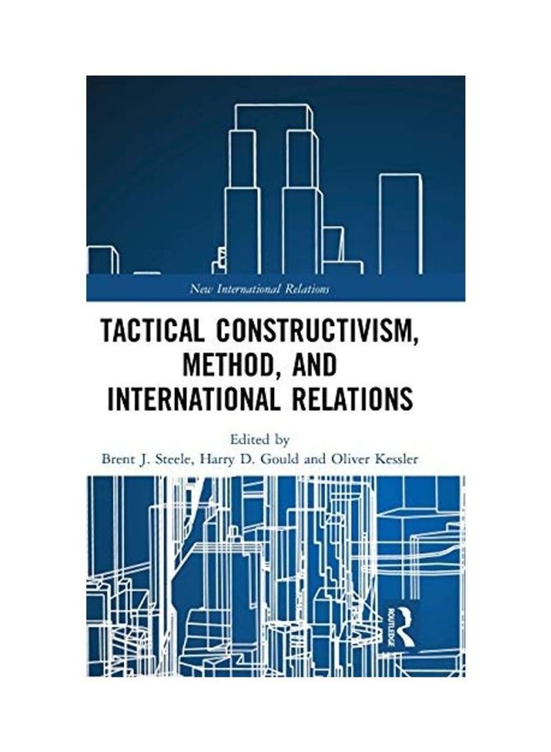 Tactical Constructivism Method And International Relations Hardcover English by Brent J. Steele