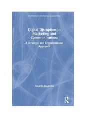 Digital Disruption In Marketing And Communications: A Strategic And Organizational Approach غلاف صلب الإنجليزية by Edoardo Magnotta
