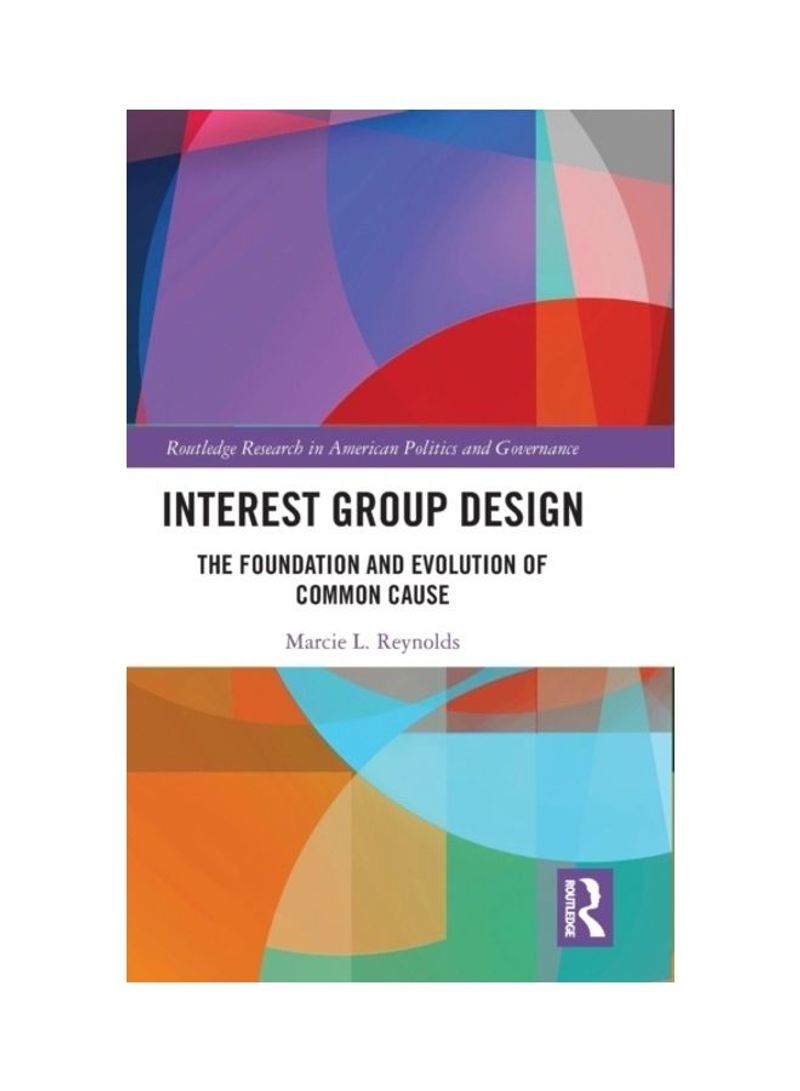 Interest Group Design: The Foundation And Evolution Of Common Cause Hardcover English by Marcie L. Reynolds - 2019
