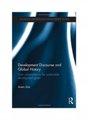 Development Discourse And Global History: From Colonialism To The Sustainable Development Goals Hardcover