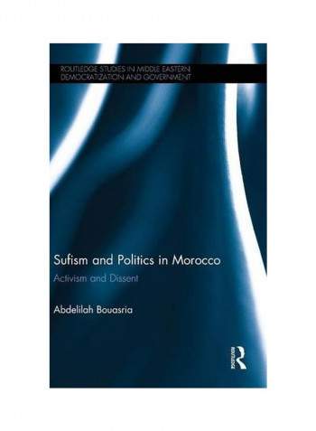 Sufism And Politics In Morocco: Activism And Dissent Hardcover
