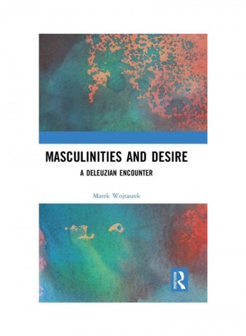 Masculinities And Desire: A Deleuzian Encounter Hardcover English by Marek Wojtaszek