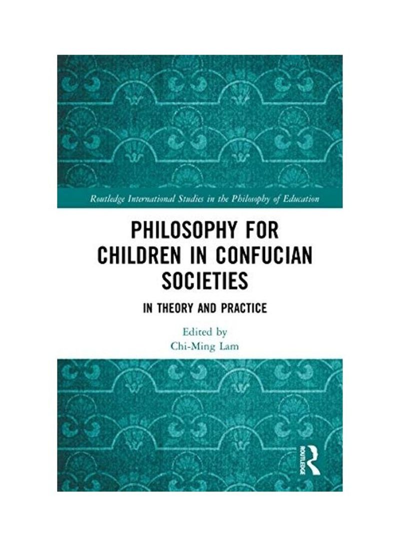 Philosophy for Children in Confucian Societies: In Theory and Practice Hardcover English by Chi-Ming Lam - 2019
