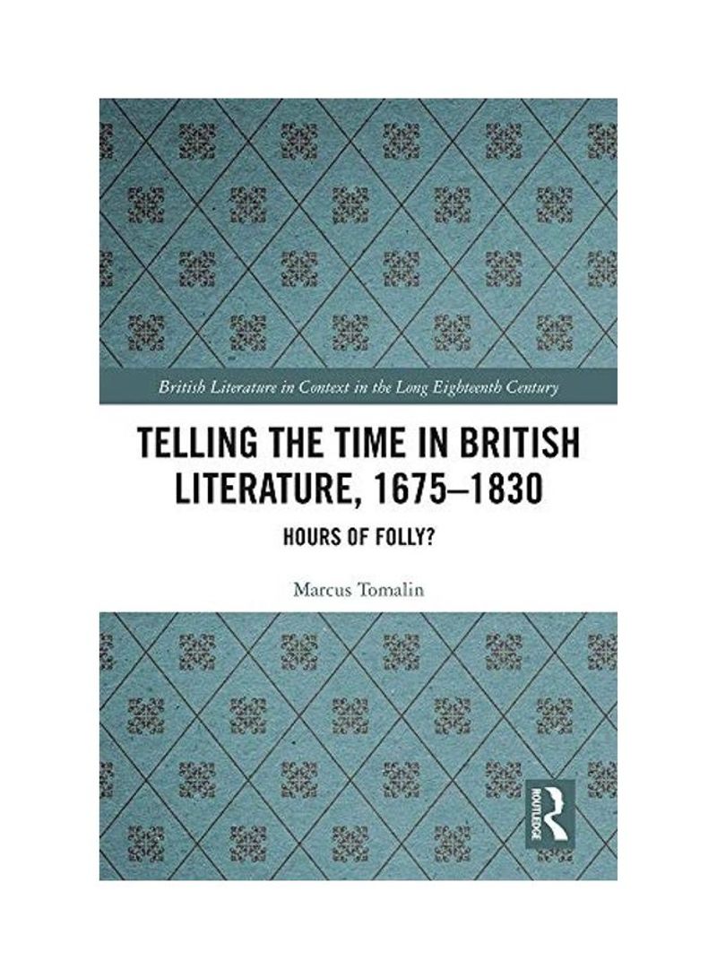 Telling The Time In British Literature, 1675-1830: Hours Of Folly? Hardcover English by Marcus Tomalin