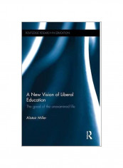 A New Vision Of Liberal Education: The Good Of The Unexamined Life Hardcover