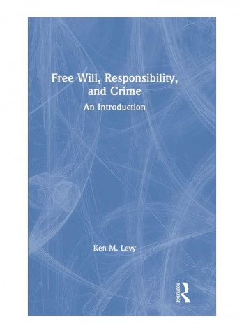 Free Will, Responsibility, And Crime Hardcover 1st Edition