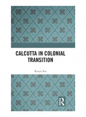 Calcutta In Colonial Transition Hardcover